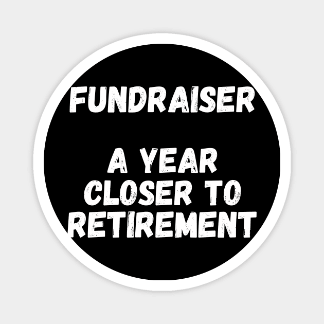 Fundraiser A Year Closer To Retirement Magnet by divawaddle